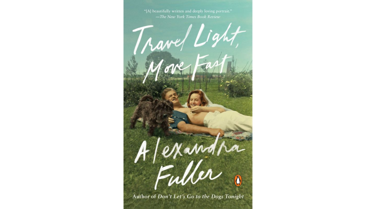 Travel Light Move Fast by Alexandra Fuller