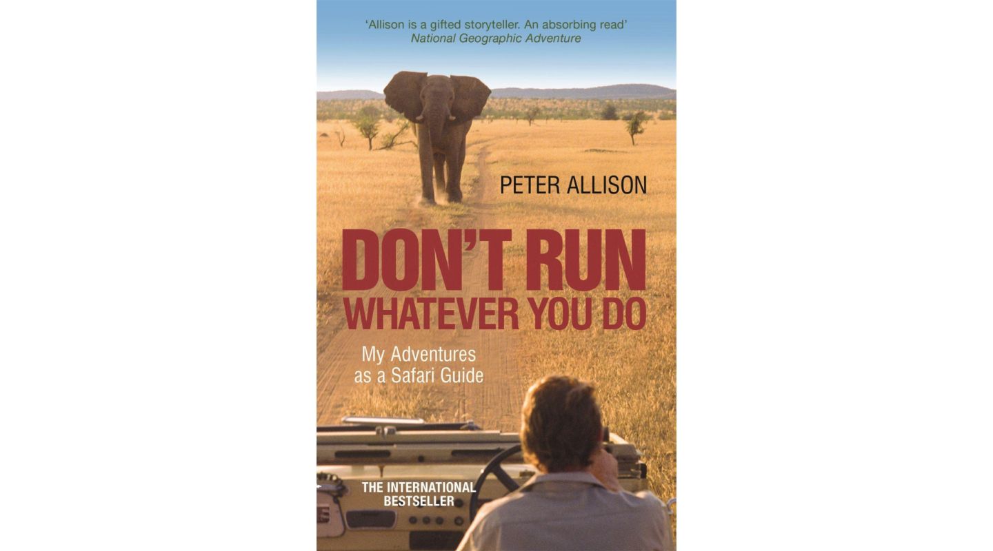 Whatever You Do Dont Run True Tales of a Botswana Safari Guide by Peter Allison